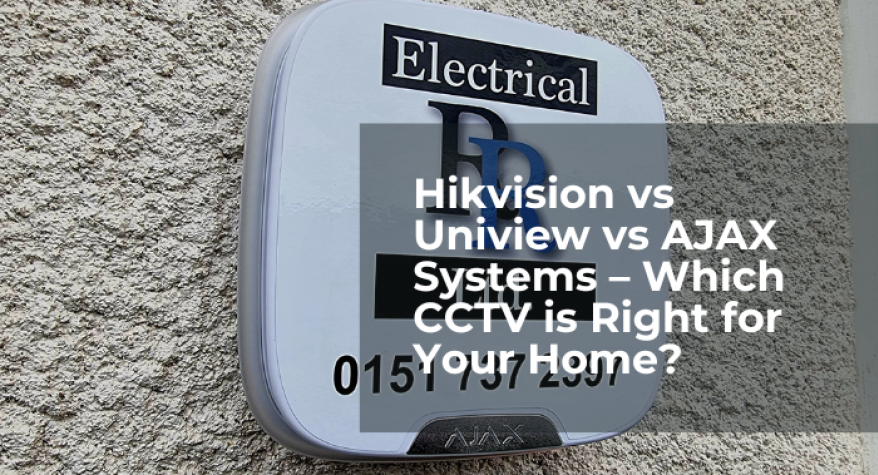 Hikvision vs Uniview vs AJAX Systems – Which CCTV is Right for Your Home? 
